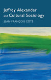 Jeffrey Alexander and Cultural Sociology