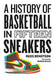 History of Basketball in Fifteen Sneakers