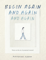 Begin Again, and Again, and Again