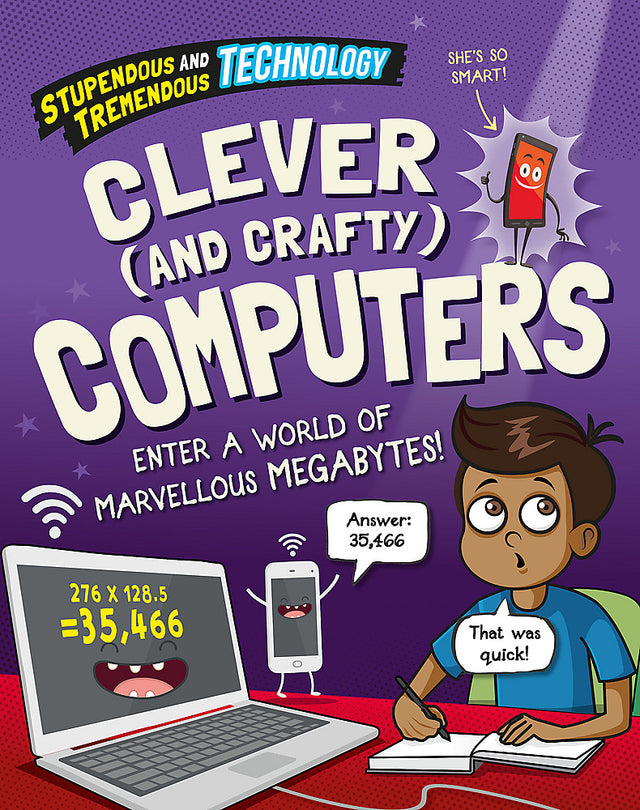 Stupendous and Tremendous Technology: Clever and Crafty Computers