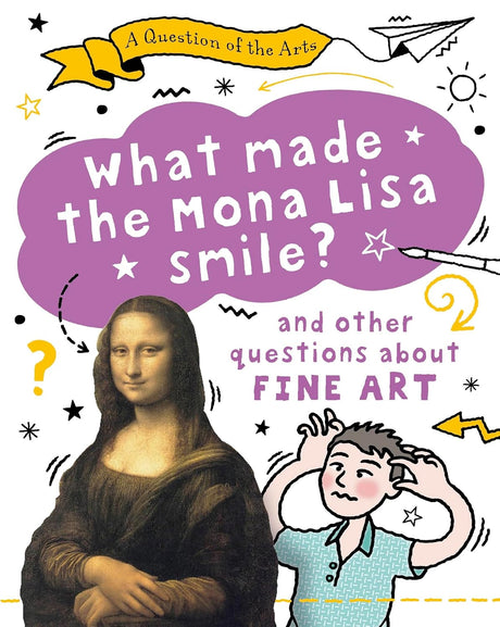 A Question of the Arts: What Made the Mona Lisa Smile (and other questions about fine arts)