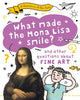 A Question of the Arts: What Made the Mona Lisa Smile (and other questions about fine arts)
