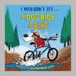 I Wouldn't Let a Dog  Ride a Bike
