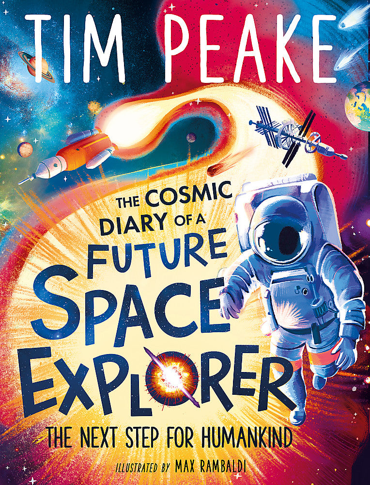 The Cosmic Diary of a Future Space Explorer by Steve Cole and Tim Peake ...