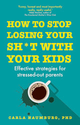 How to Stop Losing Your Sh*t with Your Kids