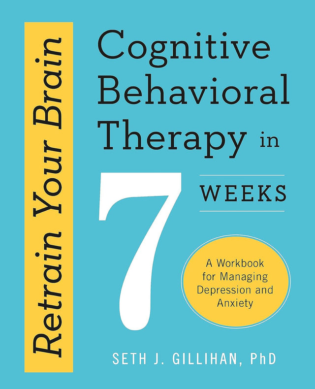 Retrain Your Brain: Cognitive Behavioural Therapy in 7 Weeks