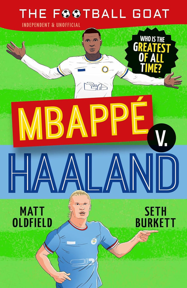 The Football GOAT: Mbappé v. Haaland: Who is the greatest of all time?