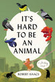 It's Hard to Be an Animal