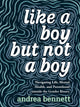 Like A Boy But Not A Boy