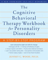 The Cognitive Behavioral Therapy Workbook for Personality Disorders