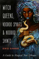 Witch Queens, Voodoo Spirits, and Hoodoo Saints