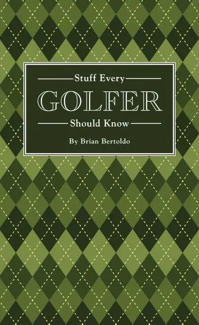 Stuff Every Golfer Should Know