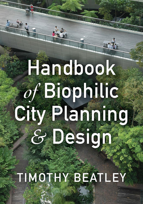 Handbook of Biophilic City Planning & Design