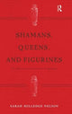 Shamans, Queens, and Figurines