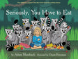 Seriously, You Have To Eat