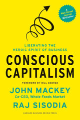 Conscious Capitalism, With a New Preface by the Authors