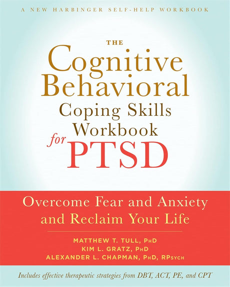 The Cognitive Behavioral Coping Skills Workbook for PTSD