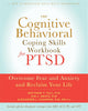 The Cognitive Behavioral Coping Skills Workbook for PTSD