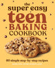 The Super Easy Teen Baking Cookbook