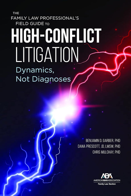 The Family Law Professional's Field Guide to High-Conflict Litigation