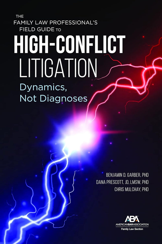 The Family Law Professional's Field Guide to High-Conflict Litigation