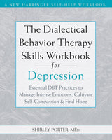 The Dialectical Behavior Therapy Skills Workbook for Depression