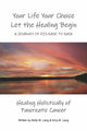 Your Life Your Choice Let the Healing Begin a Journey of Dis-ease to Ease