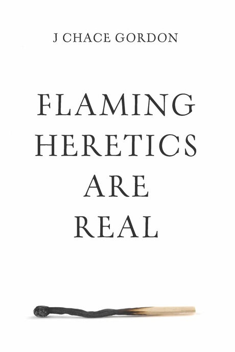 Flaming Heretics are Real