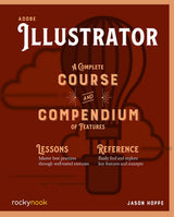 Adobe Illustrator CC A Complete Course and Compendium of Features