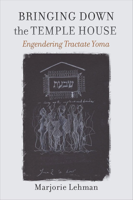 Bringing Down the Temple House – Engendering Tractate Yoma