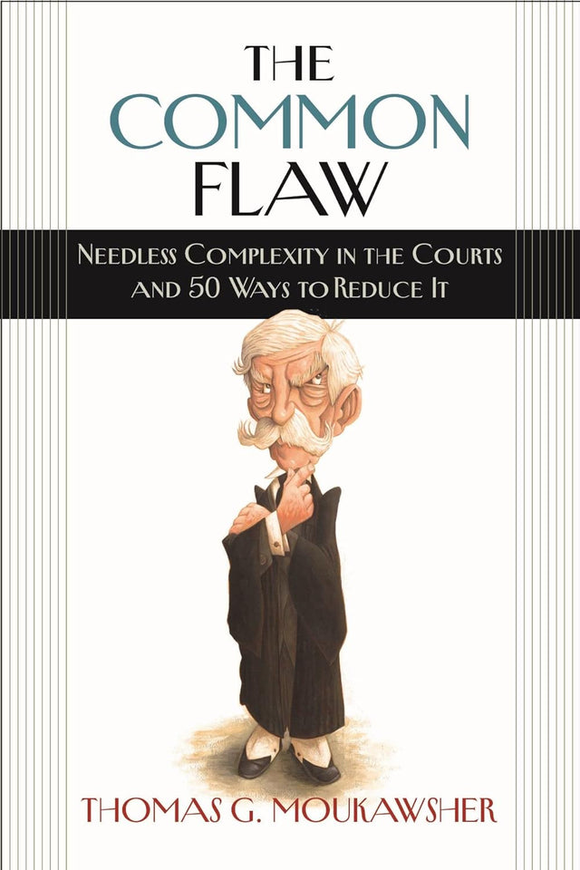 The Common Flaw – Needless Complexity in the Courts and 50 Ways to Reduce It