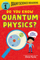 Brainy Science Readers: Do You Know Quantum Physics?
