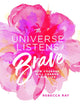 The Universe Listens To Brave