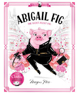Abigail Fig: The Secret Agent Pig