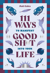 111 Ways to Manifest Good Sh*t Into Your Life