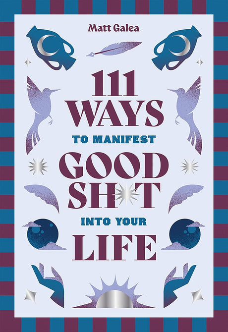 111 Ways to Manifest Good Sh*t Into Your Life