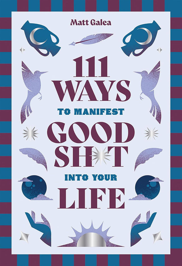 111 Ways to Manifest Good Sh*t Into Your Life