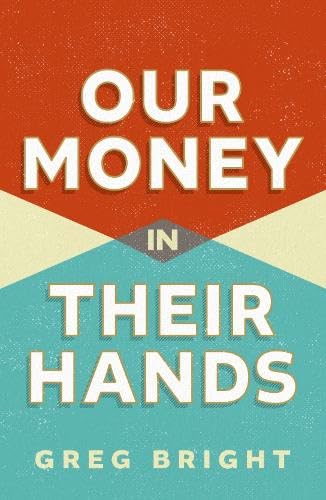 Our Money in Their Hands