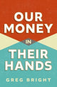 Our Money in Their Hands