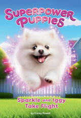 Sparkle And Iggy Take Flight (Superpower Puppies #2)