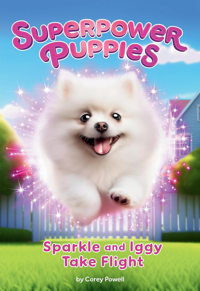 Sparkle And Iggy Take Flight (Superpower Puppies #2)