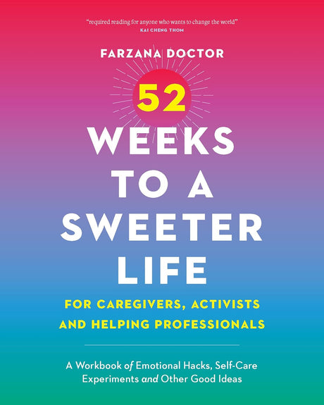 52 Weeks to a Sweeter Life for Caregivers, Activists and Helping Professionals