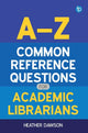 A-Z Common Reference Questions for Academic Librarians