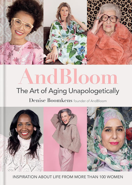 And Bloom The Art of Aging Unapologetically