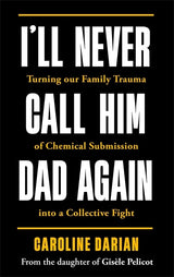 I'll Never Call Him Dad Again: By the daughter of Gisèle Pelicot