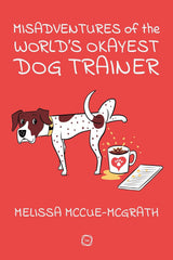 Misadventures of the World’s Okayest Dog Trainer
