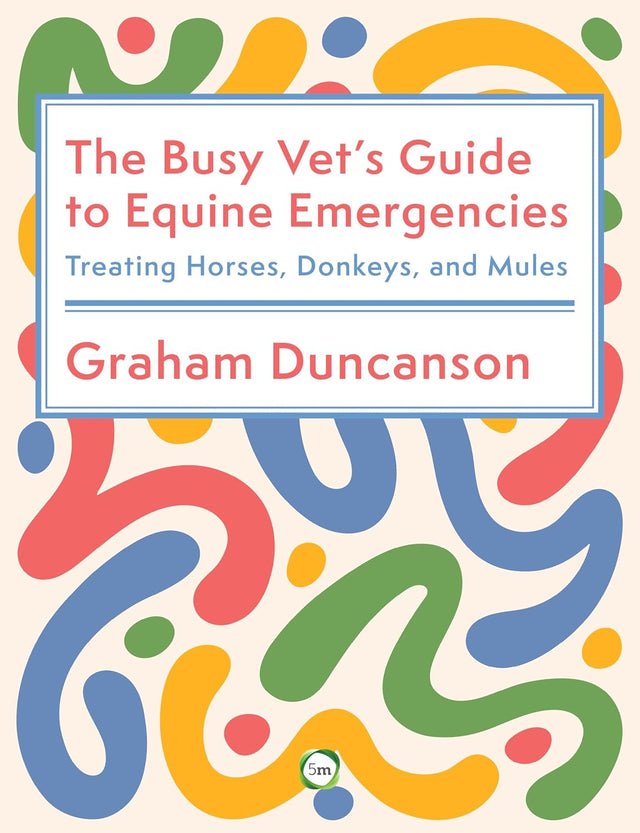 The Busy Vet’s Guide to Equine Emergencies
