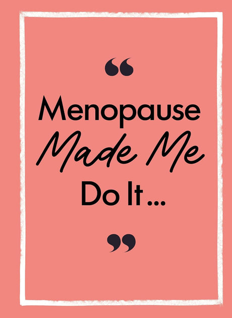 Menopause Made Me Do It