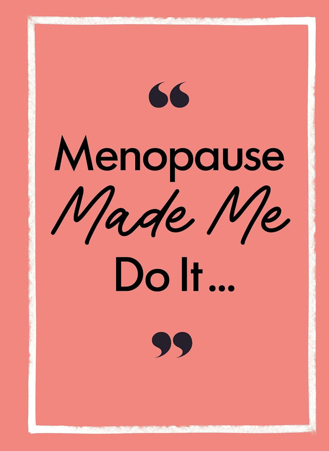 Menopause Made Me Do It