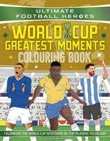 Ultimate Football Heroes Colouring Book: World Cup Greatest Moments